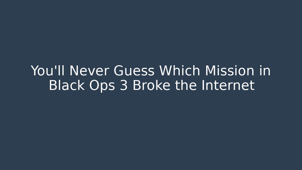 You’ll Never Guess Which Mission in Black Ops 3 Broke the Internet
