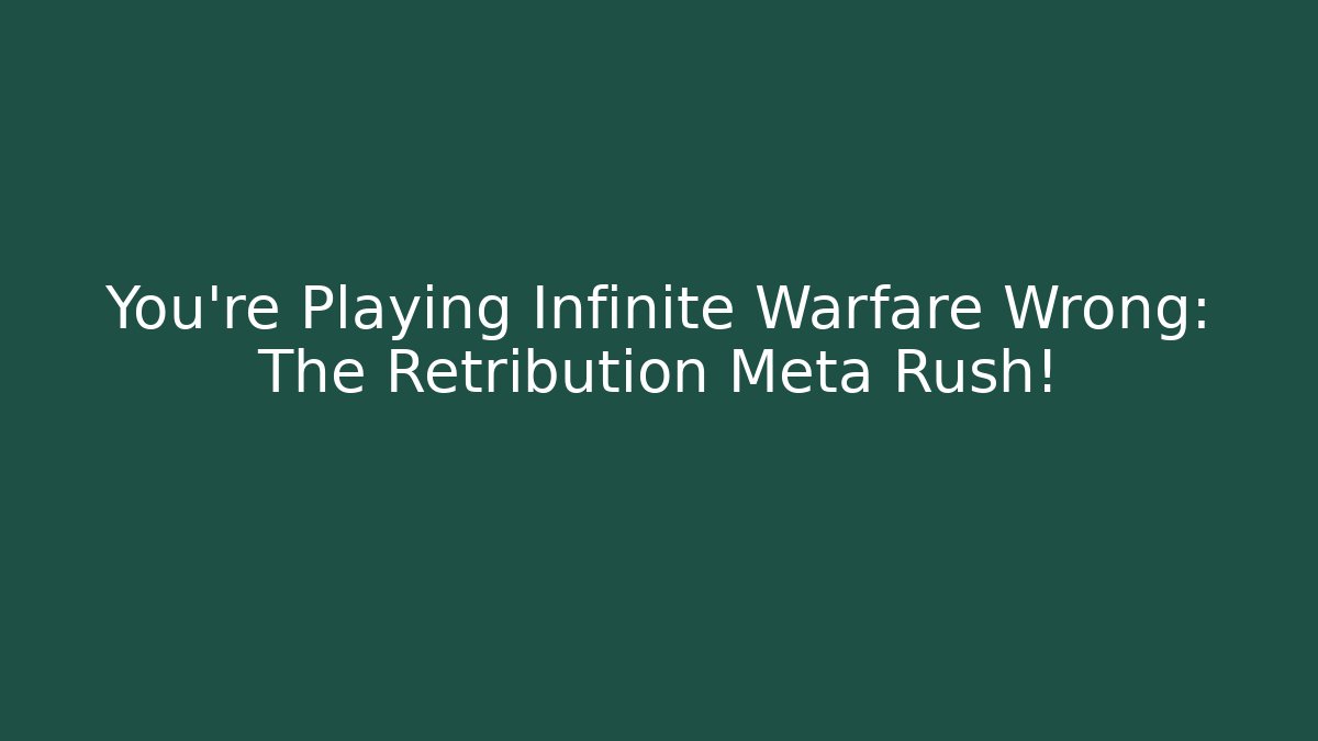 You’re Playing Infinite Warfare Wrong: The Retribution Meta Rush! - NADclinic