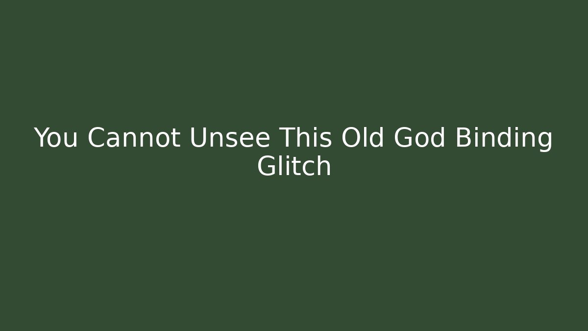 You Cannot Unsee This Old God Binding Glitch - NADclinic