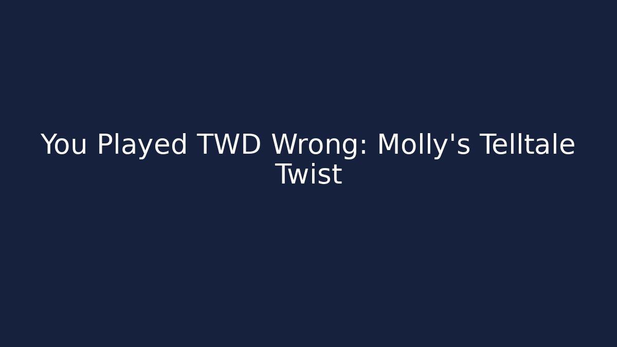You Played TWD Wrong: Molly's Telltale Twist
