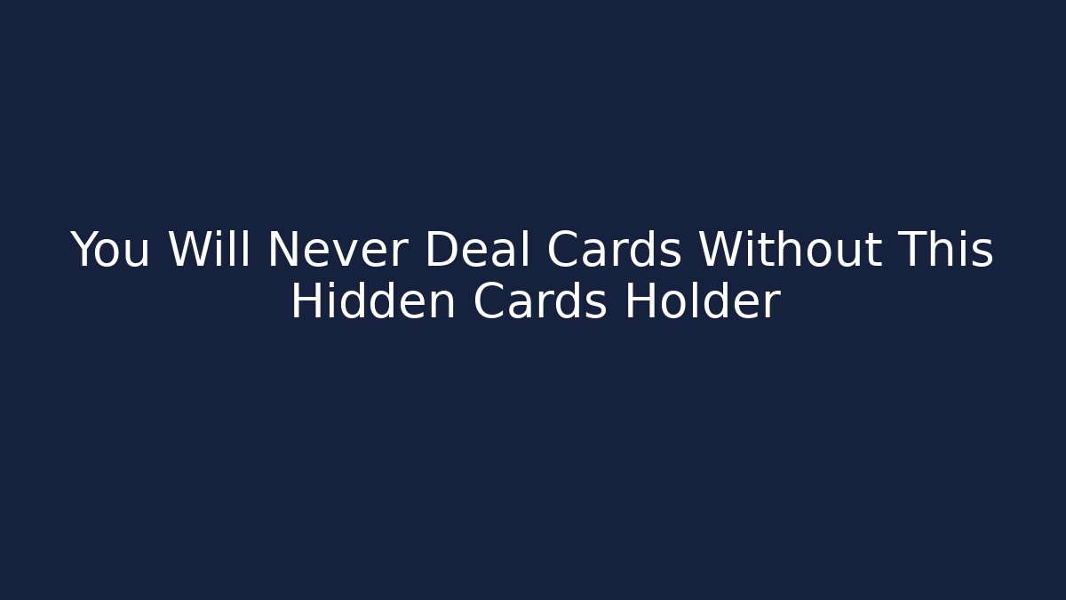 You Will Never Deal Cards Without This Hidden Cards Holder