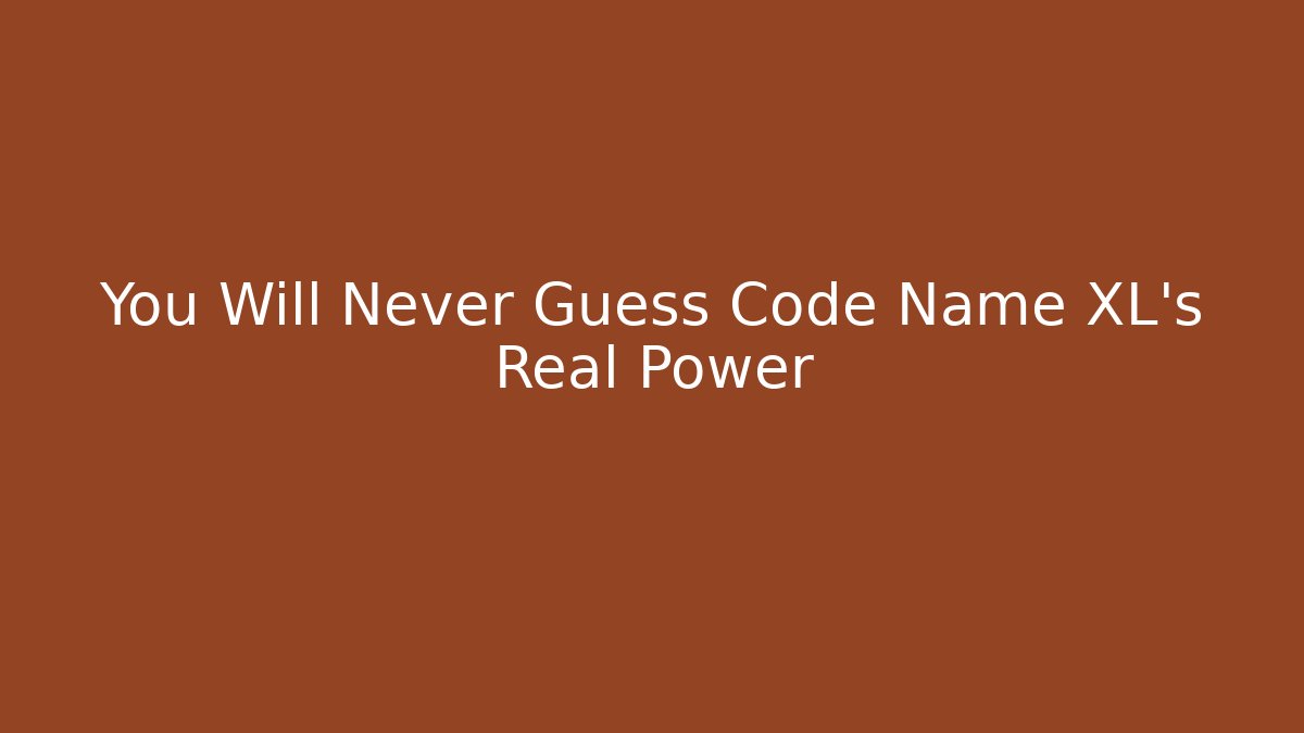 You Will Never Guess Code Name XL's Real Power