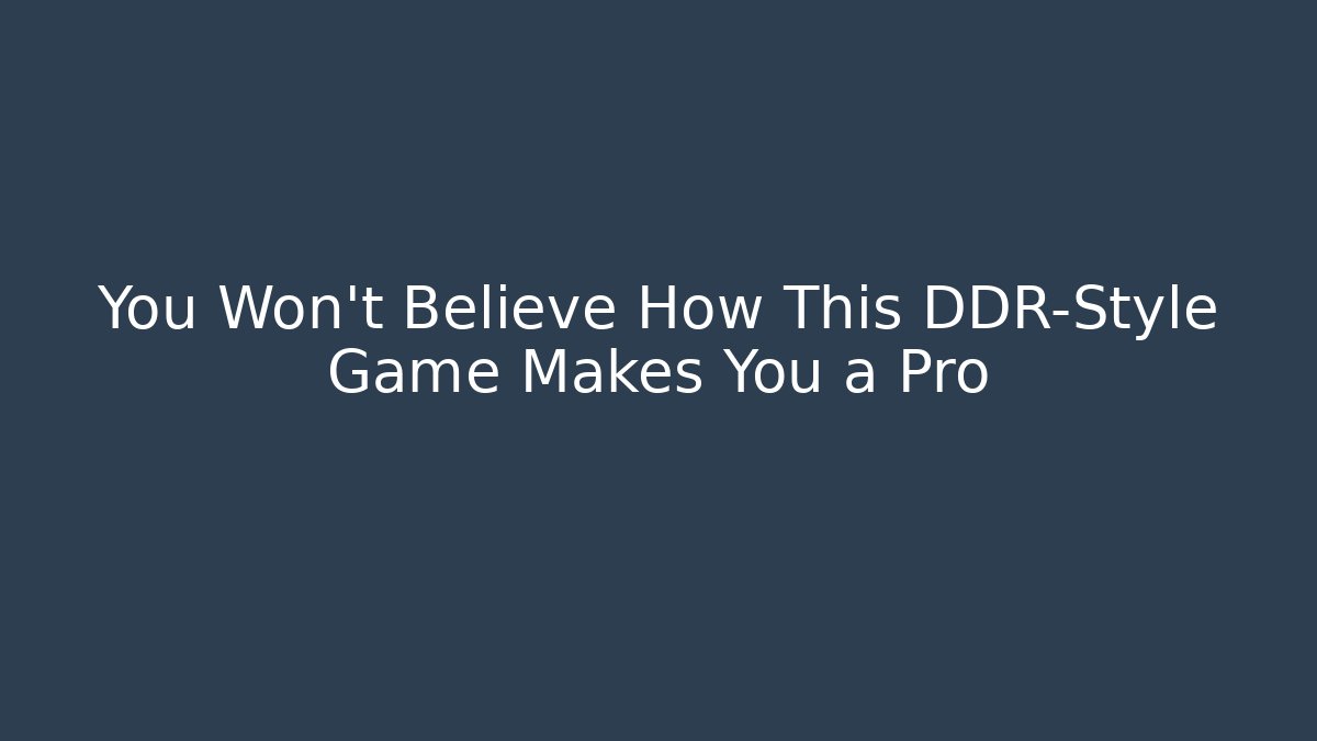 You Won't Believe How This DDR-Style Game Makes You a Pro