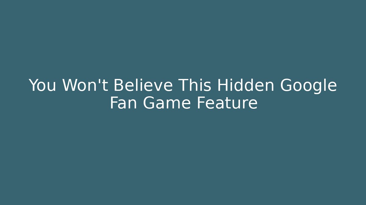 You Won't Believe This Hidden Google Fan Game Feature