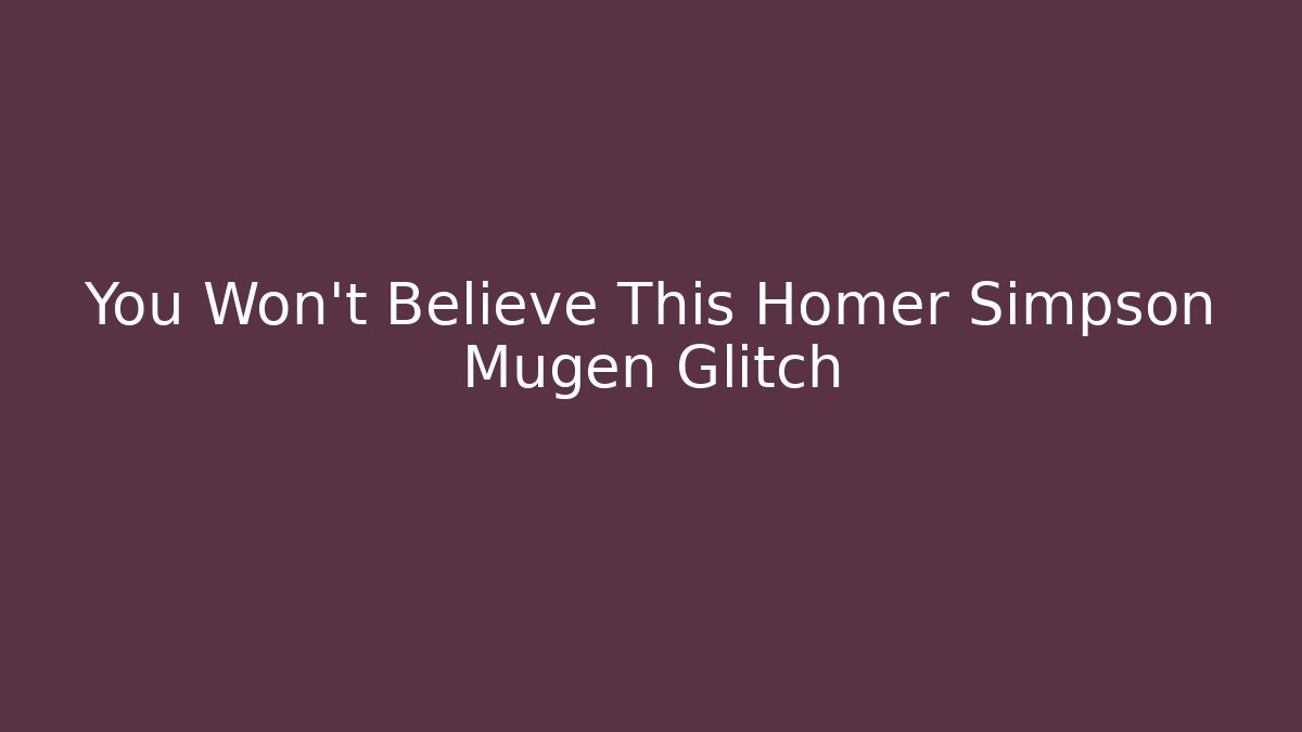 You Won't Believe This Homer Simpson Mugen Glitch
