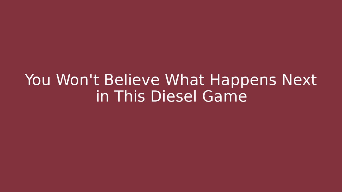 You Won't Believe What Happens Next in This Diesel Game