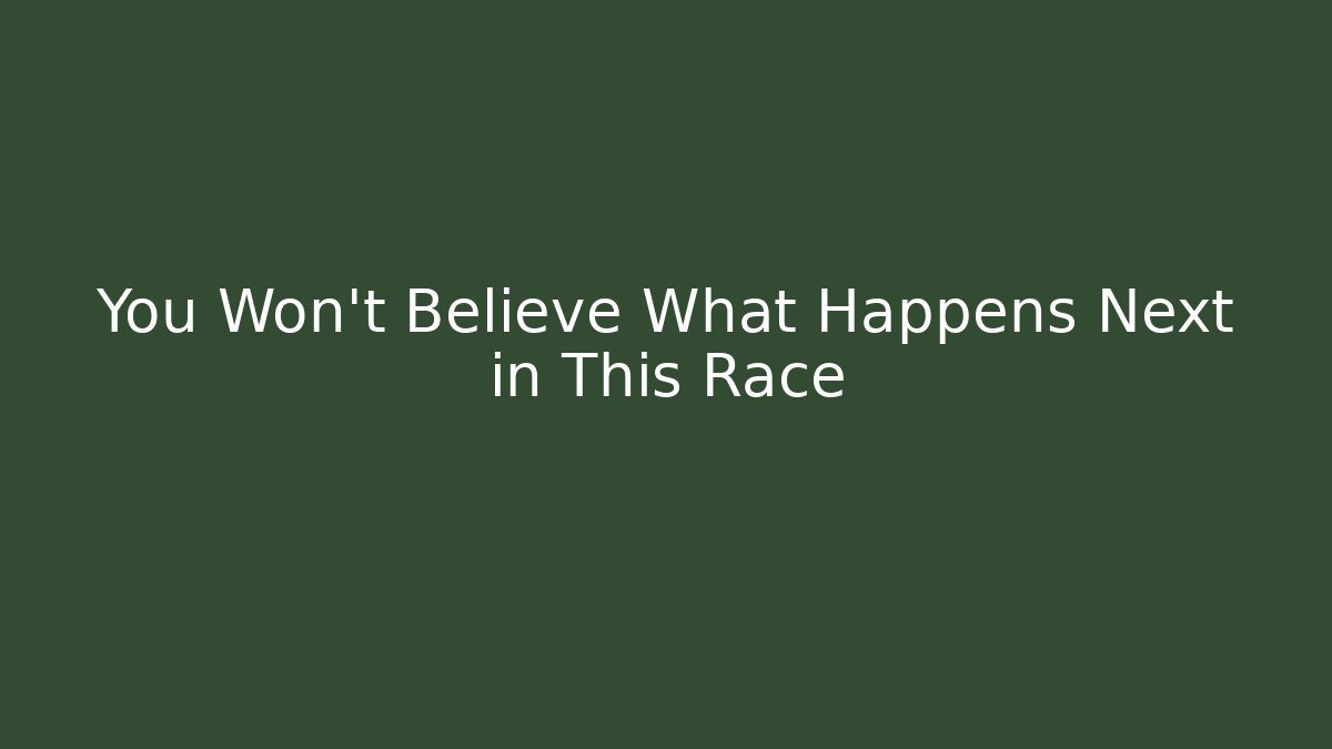 You Won't Believe What Happens Next in This Race