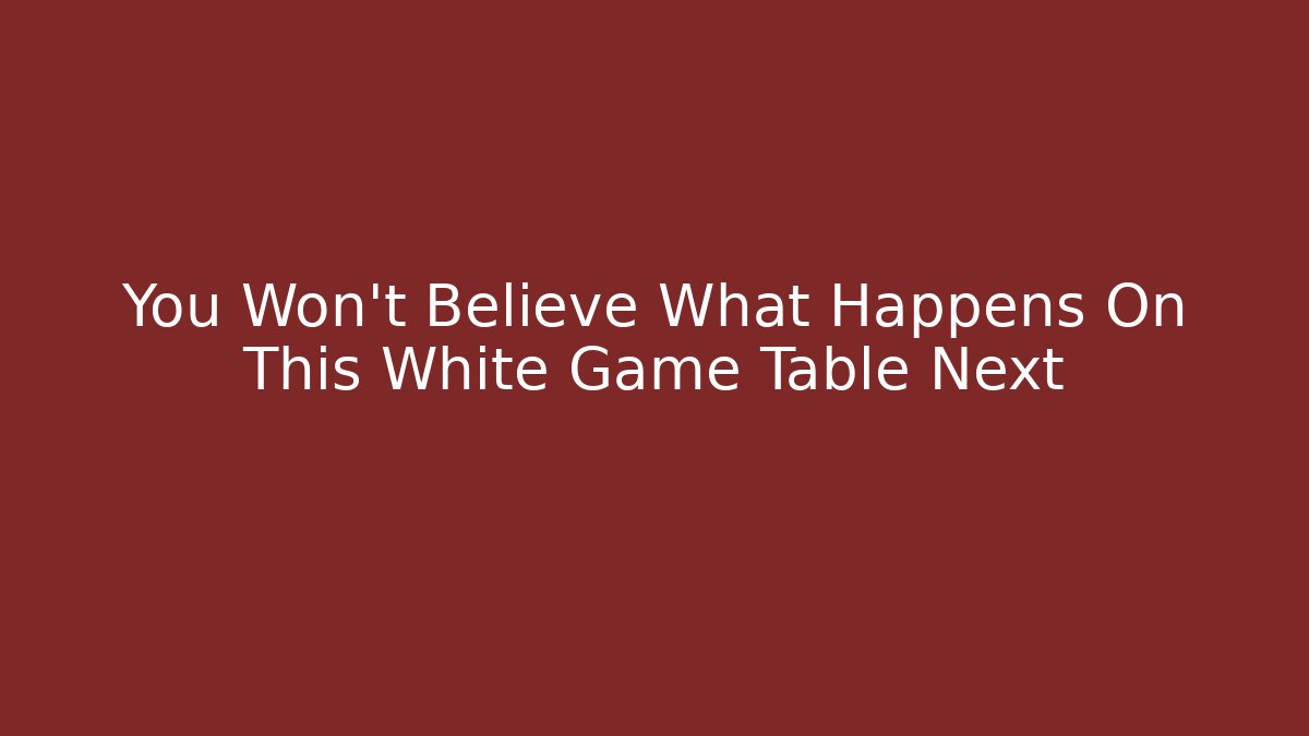 You Won't Believe What Happens On This White Game Table Next