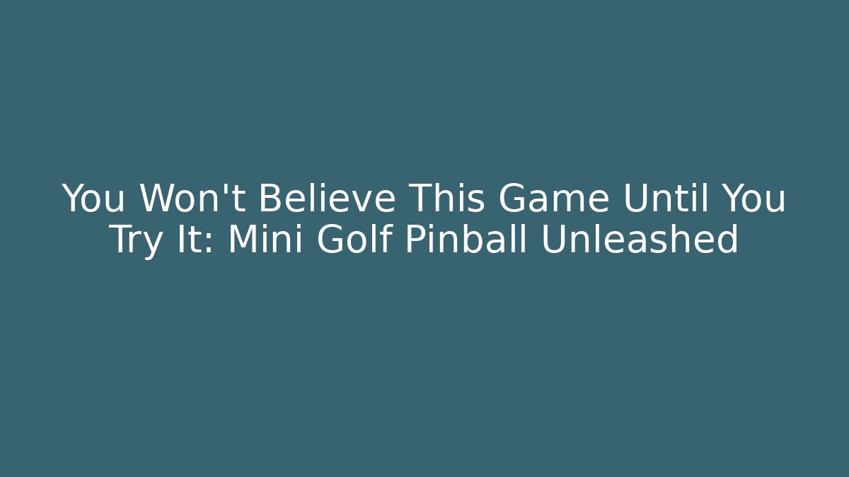 You Won’t Believe This Game Until You Try It: Mini Golf Pinball Unleashed