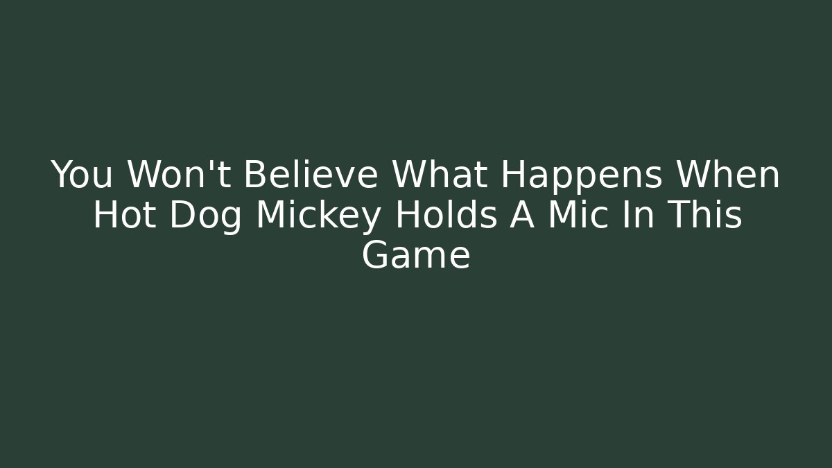 You Won’t Believe What Happens When Hot Dog Mickey Holds A Mic In This Game