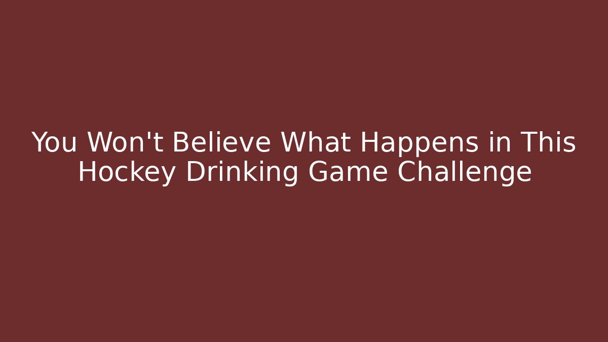 You Won’t Believe What Happens in This Hockey Drinking Game Challenge - NADclinic