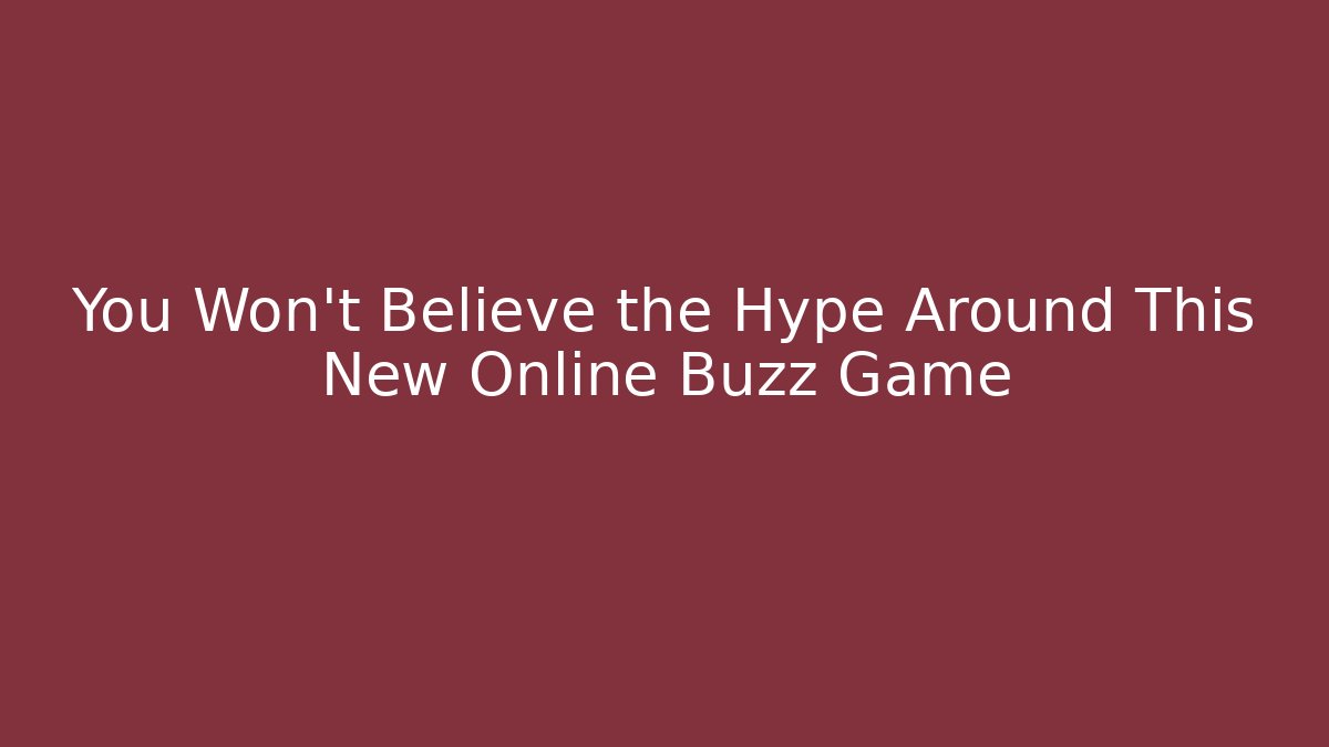 You Won’t Believe the Hype Around This New Online Buzz Game