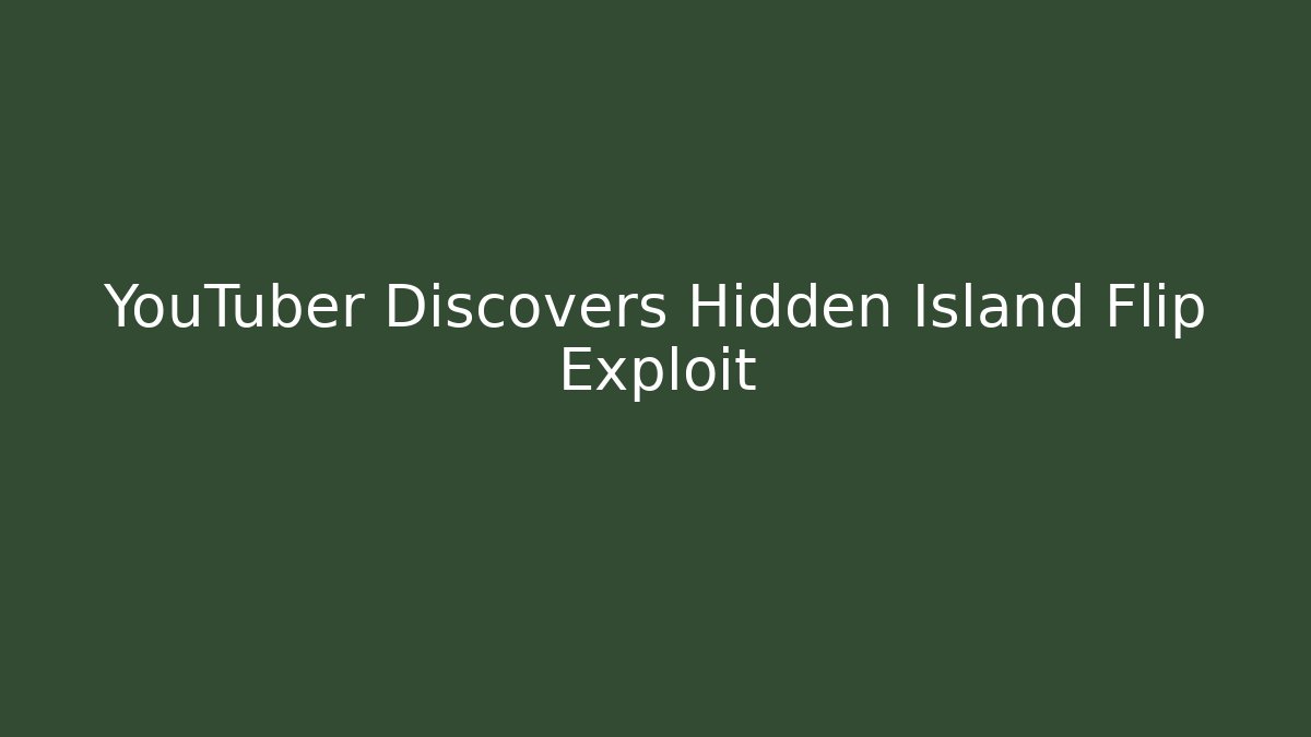 YouTuber Discovers Hidden Island Flip Exploit - NADclinic