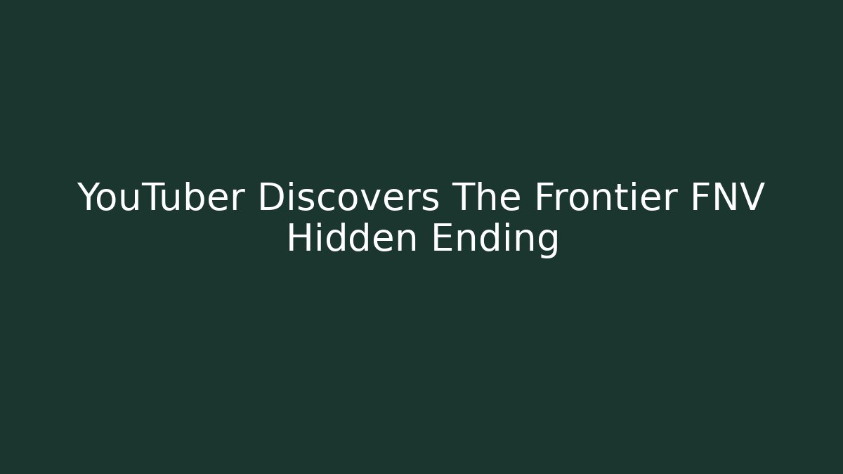 YouTuber Discovers The Frontier FNV Hidden Ending