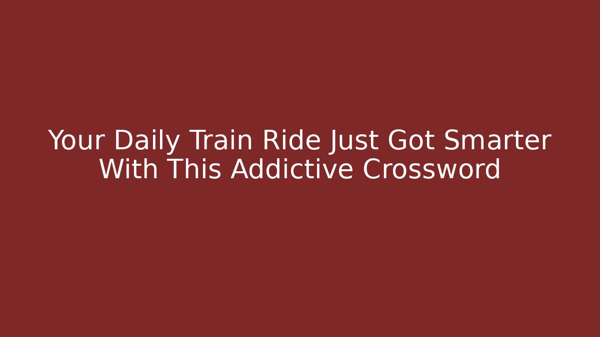 Your Daily Train Ride Just Got Smarter With This Addictive Crossword