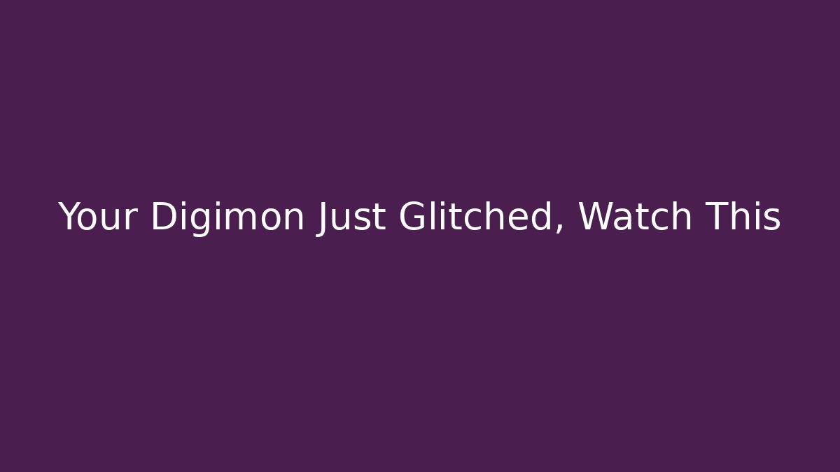 Your Digimon Just Glitched, Watch This