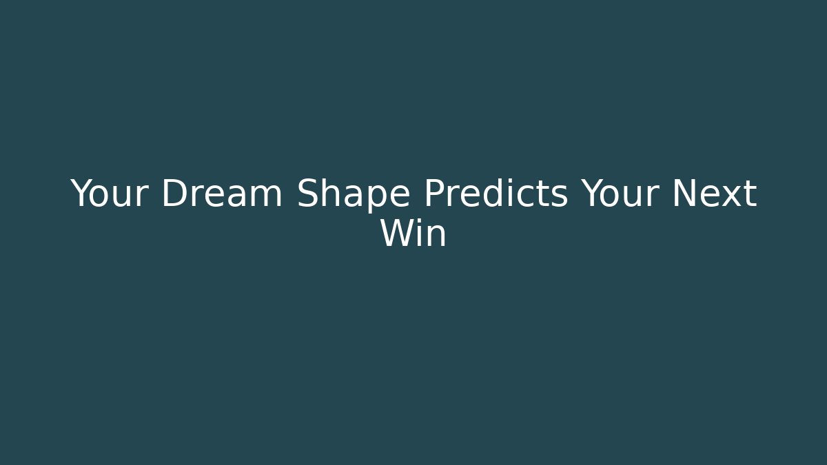 Your Dream Shape Predicts Your Next Win
