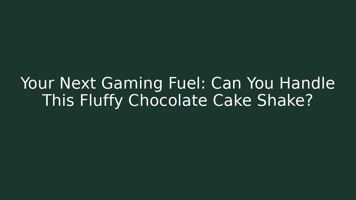 Your Next Gaming Fuel: Can You Handle This Fluffy Chocolate Cake Shake?