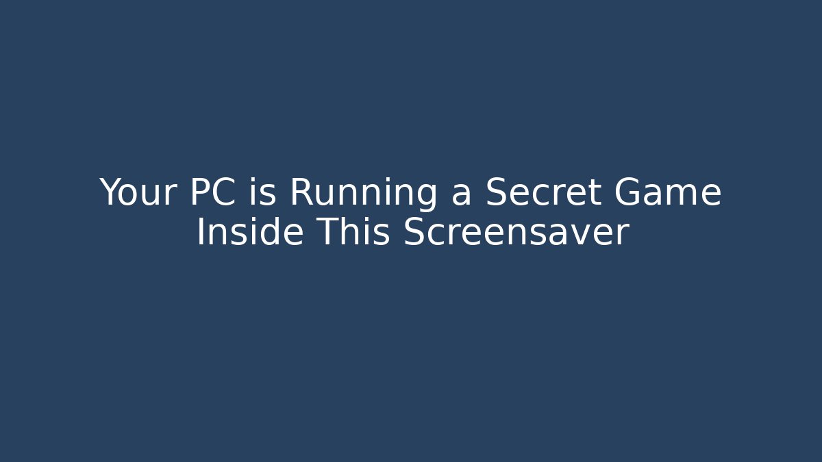 Your PC is Running a Secret Game Inside This Screensaver