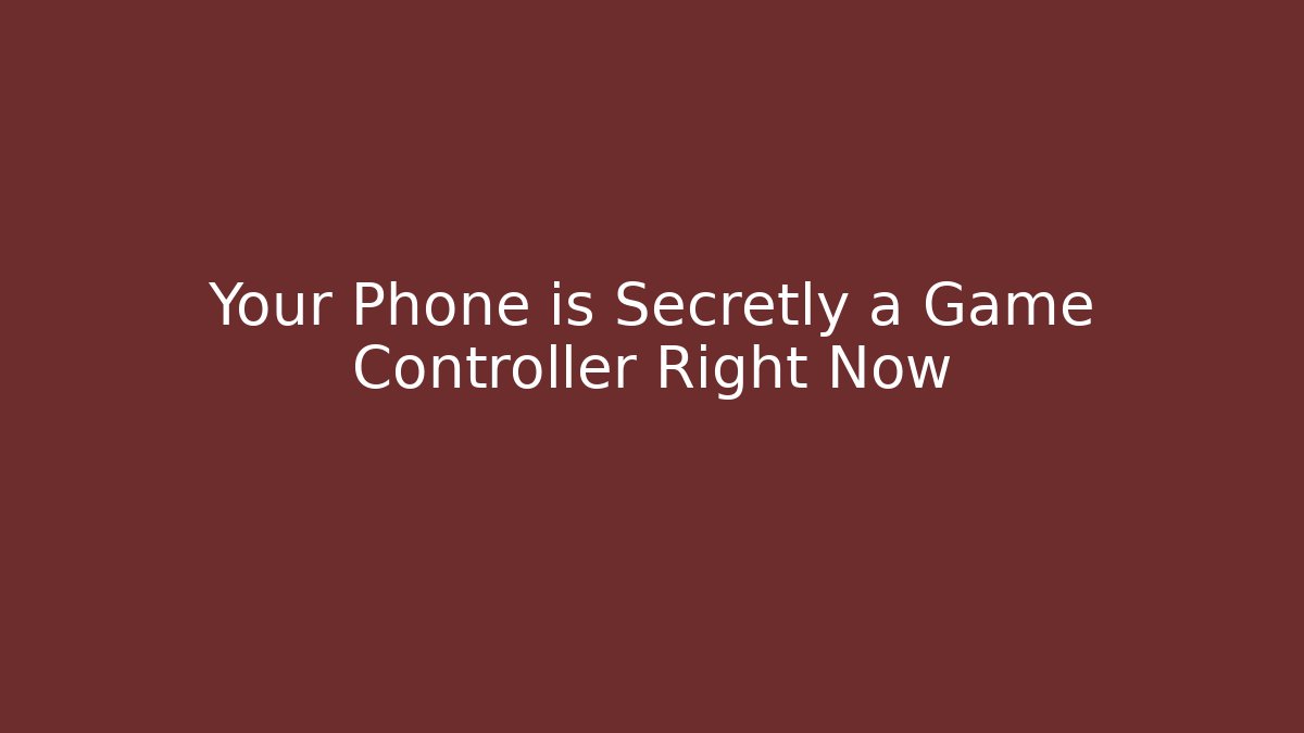 Your Phone is Secretly a Game Controller Right Now - NADclinic