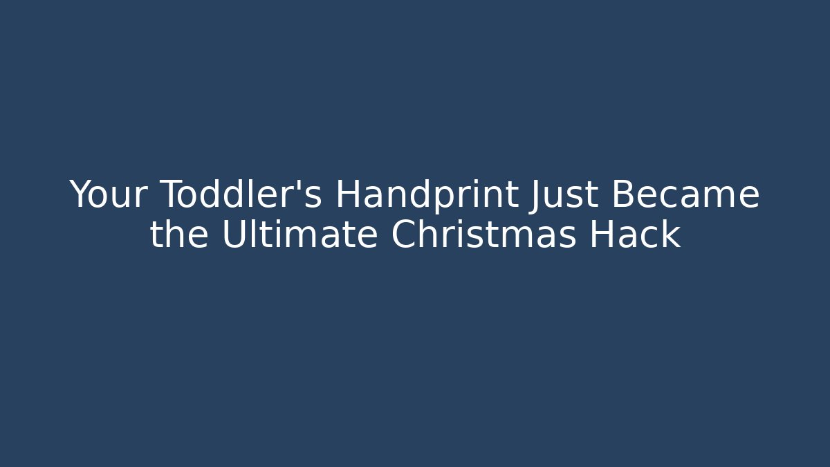 Your Toddler’s Handprint Just Became the Ultimate Christmas Hack