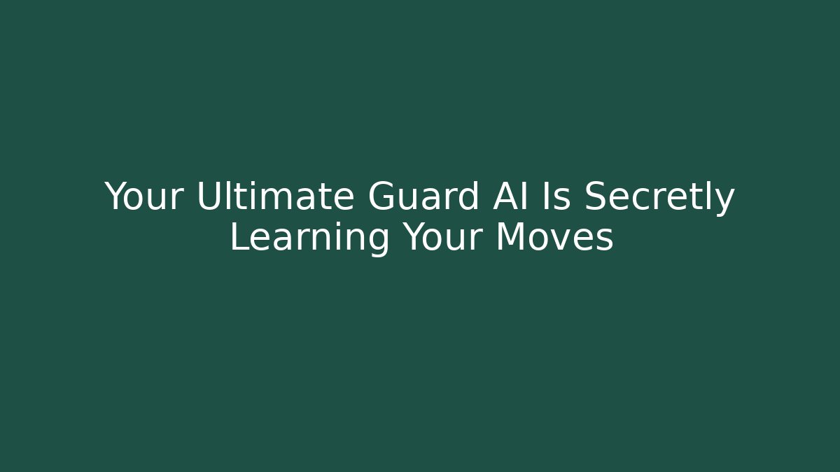 Your Ultimate Guard AI Is Secretly Learning Your Moves