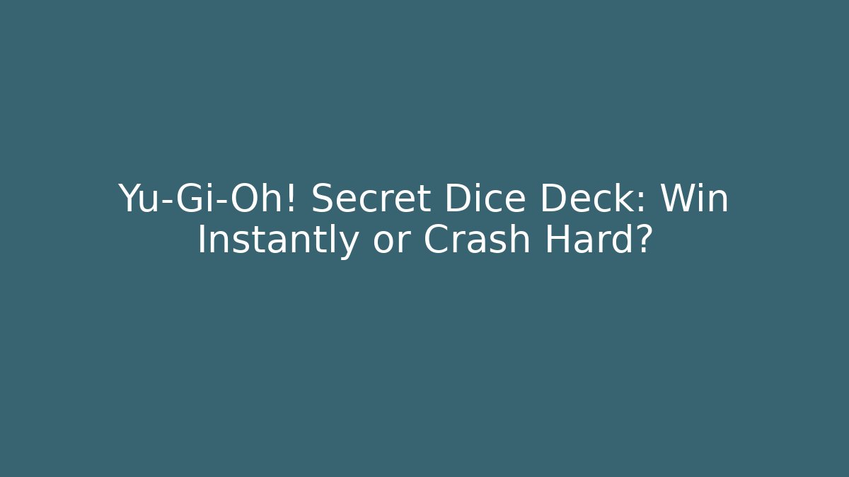 Yu-Gi-Oh! Secret Dice Deck: Win Instantly or Crash Hard?