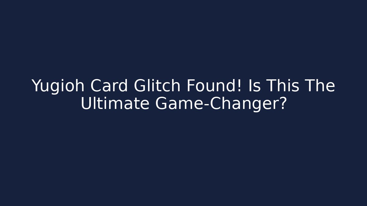 Yugioh Card Glitch Found! Is This The Ultimate Game-Changer? - NADclinic