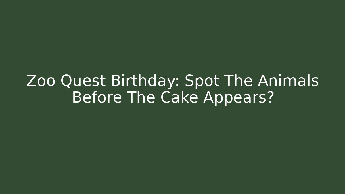 Zoo Quest Birthday: Spot The Animals Before The Cake Appears?