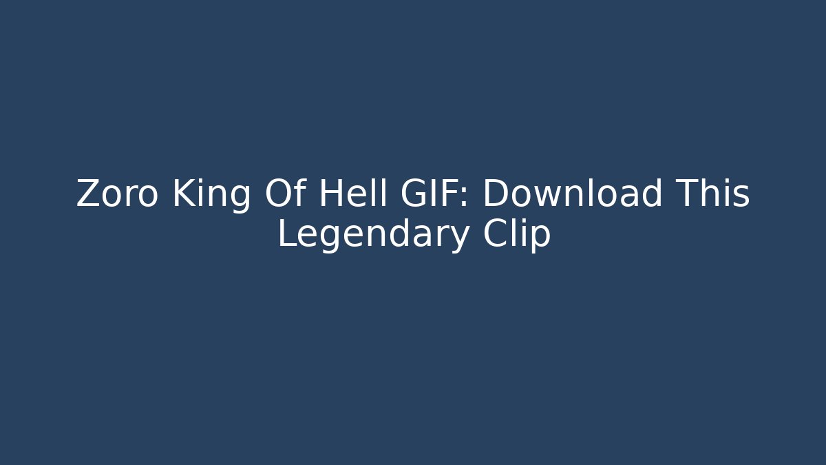 Zoro King Of Hell GIF: Download This Legendary Clip