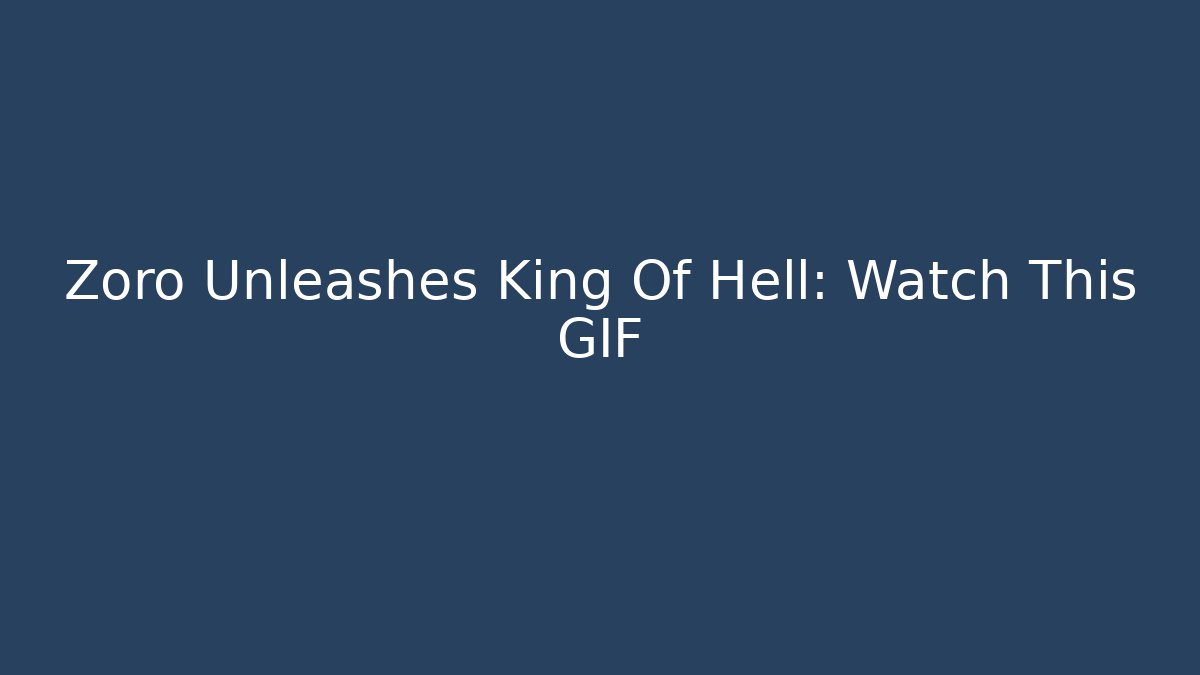 Zoro Unleashes King Of Hell: Watch This GIF