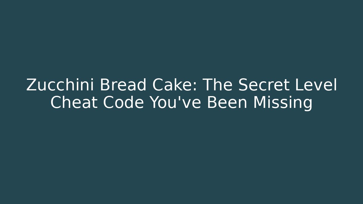 Zucchini Bread Cake: The Secret Level Cheat Code You’ve Been Missing