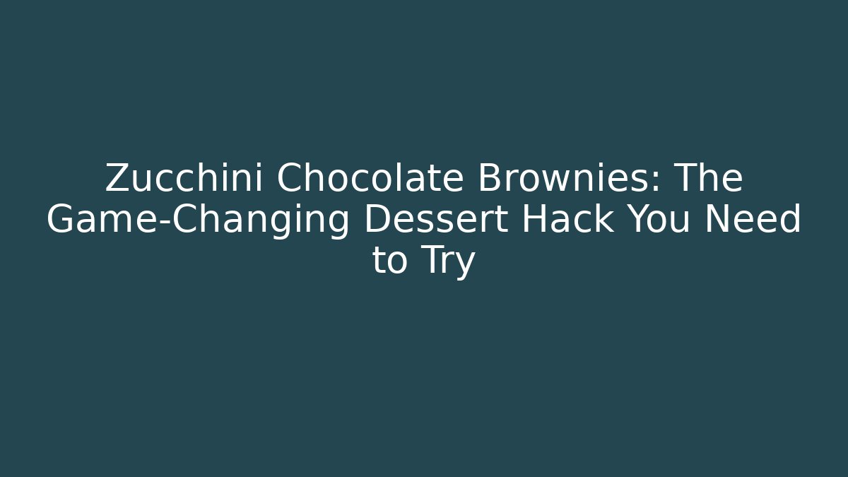 Zucchini Chocolate Brownies: The Game-Changing Dessert Hack You Need to Try