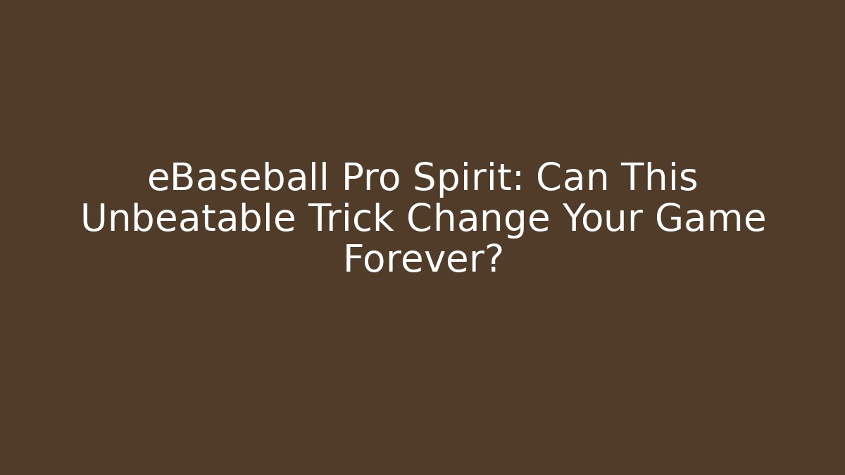 eBaseball Pro Spirit: Can This Unbeatable Trick Change Your Game Forever?