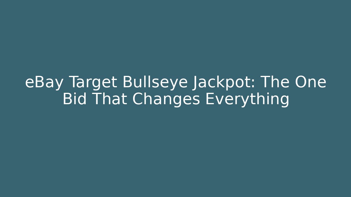 eBay Target Bullseye Jackpot: The One Bid That Changes Everything