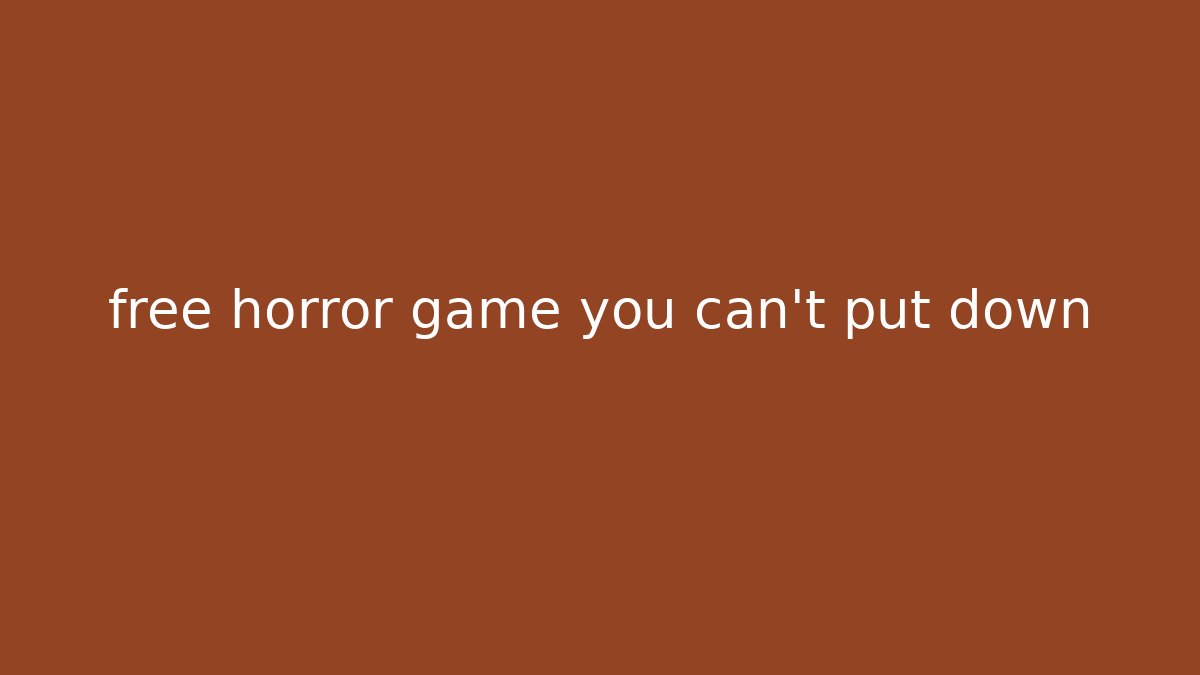 free horror game you can't put down - NADclinic