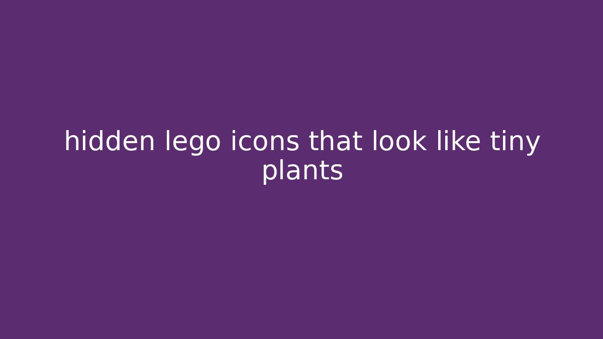 hidden lego icons that look like tiny plants