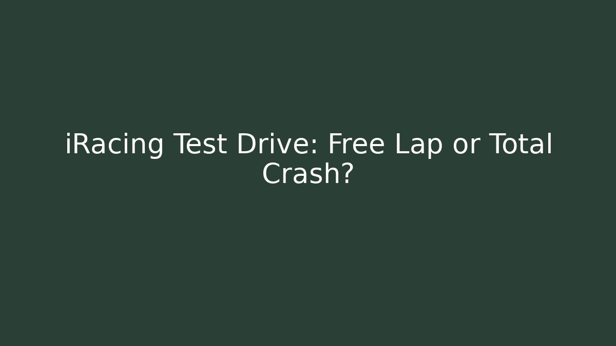 iRacing Test Drive: Free Lap or Total Crash?