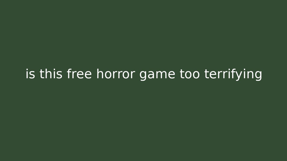 is this free horror game too terrifying - NADclinic