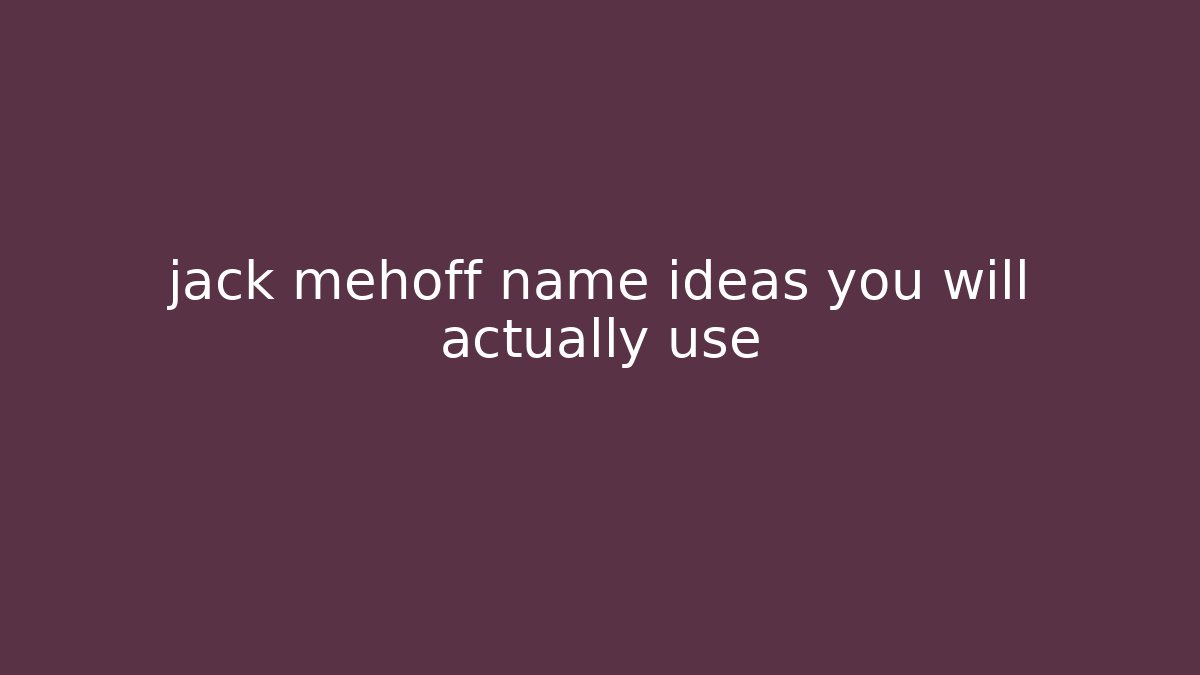 jack mehoff name ideas you will actually use - NADclinic