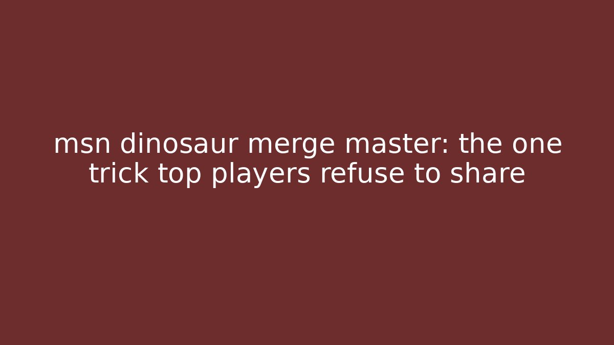 msn dinosaur merge master: the one trick top players refuse to share