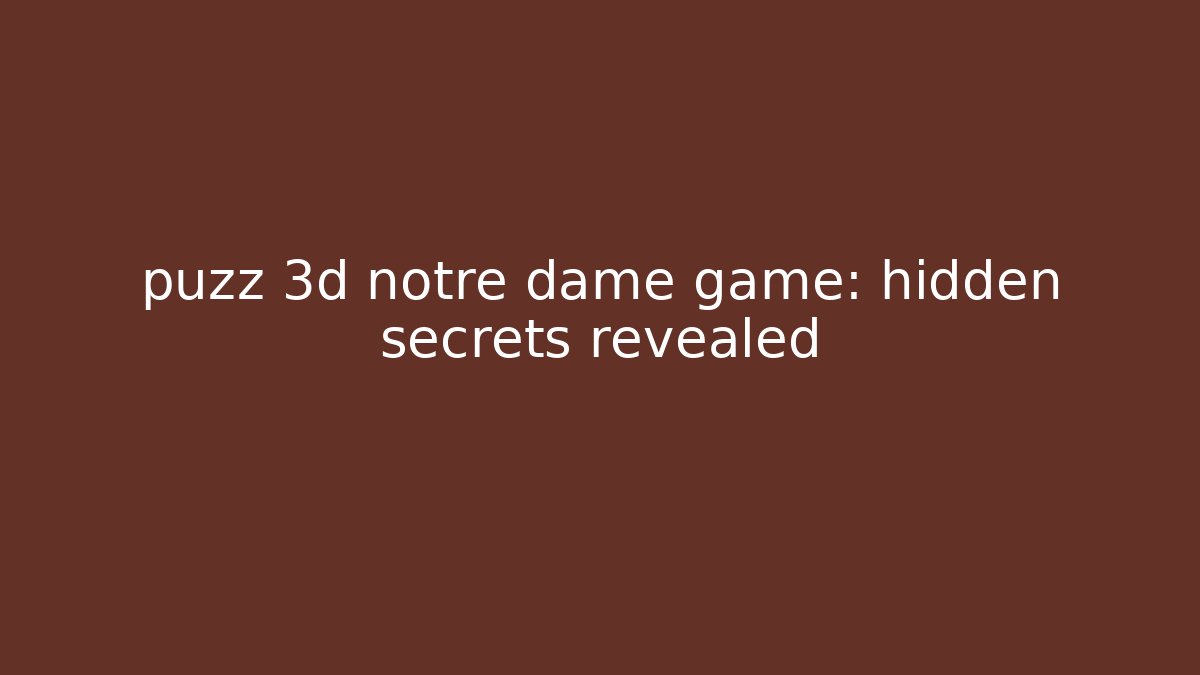 puzz 3d notre dame game: hidden secrets revealed - NADclinic