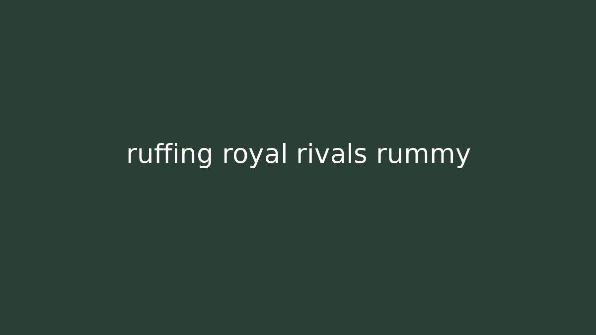 ruffing royal rivals rummy - NADclinic