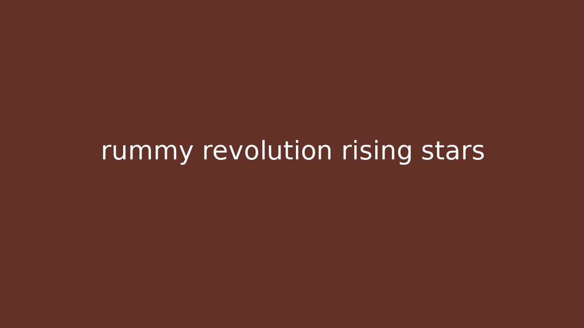 rummy revolution rising stars - NADclinic