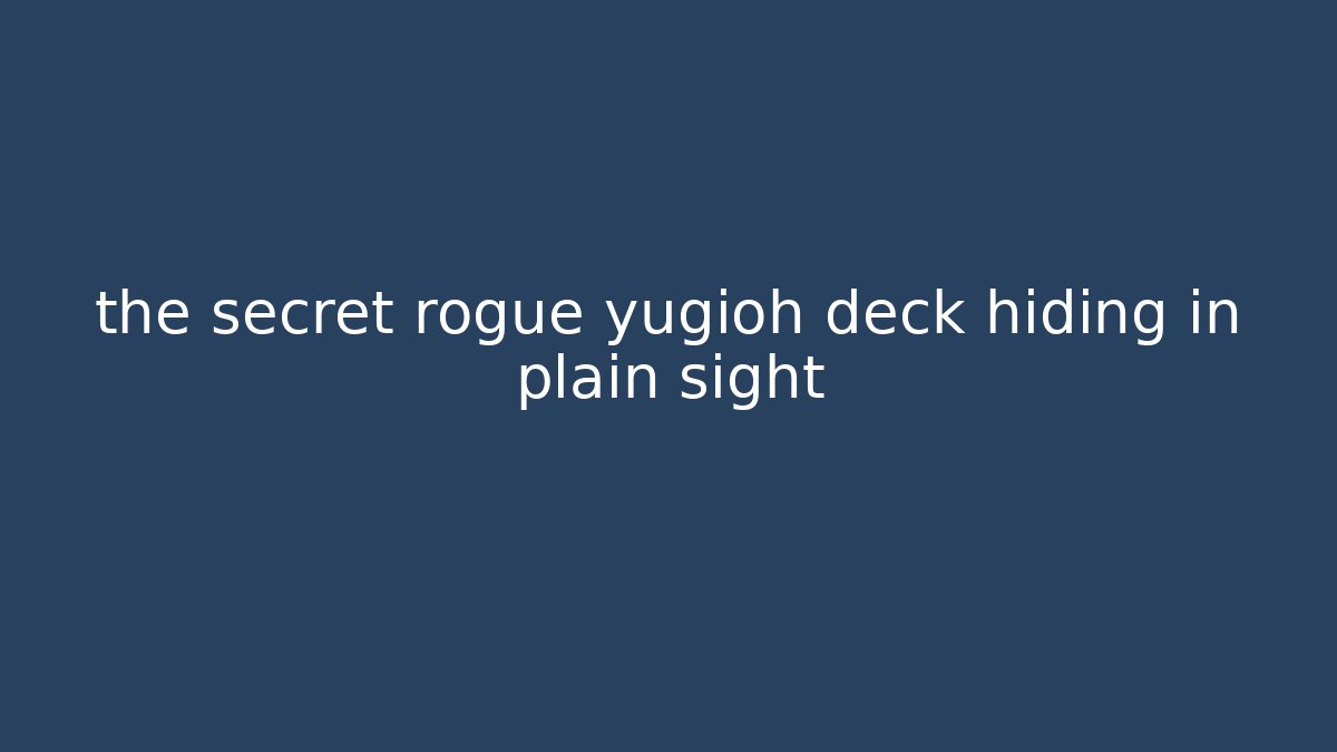 the secret rogue yugioh deck hiding in plain sight