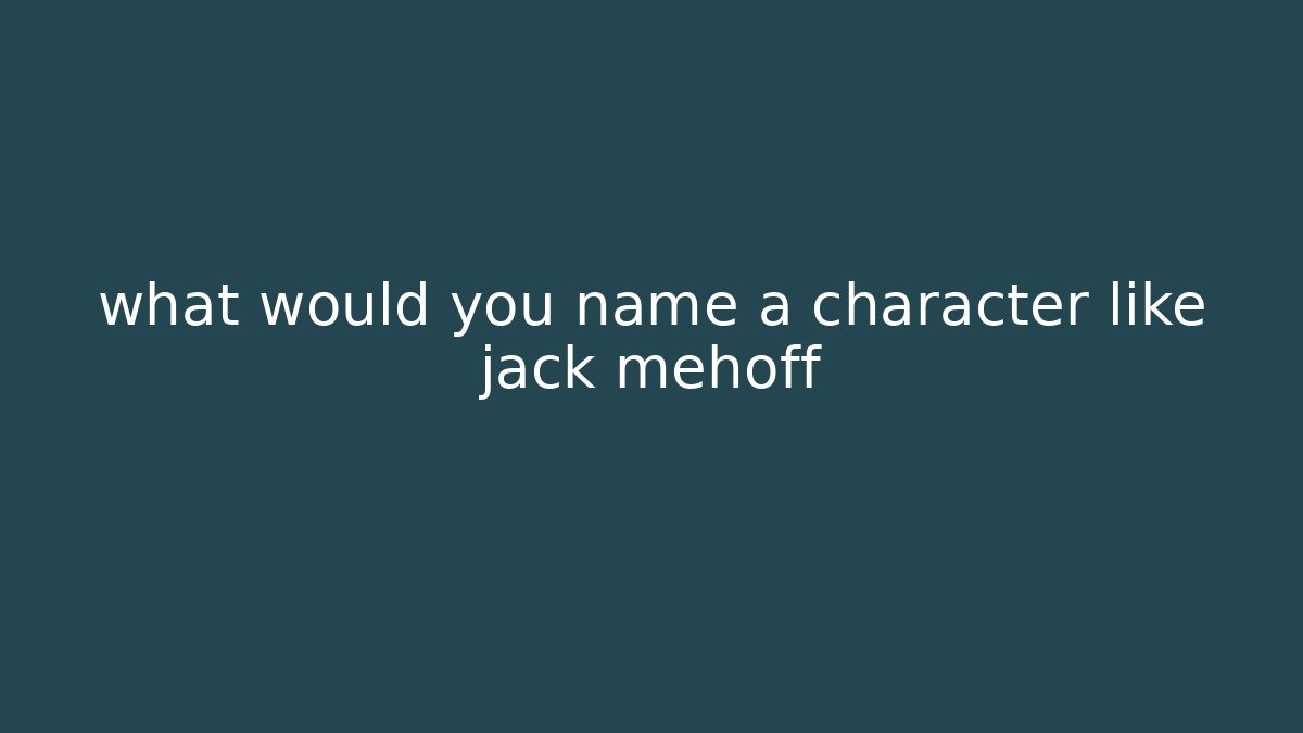 what would you name a character like jack mehoff