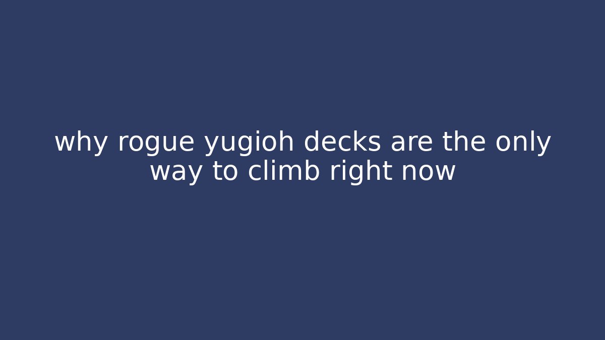 why rogue yugioh decks are the only way to climb right now
